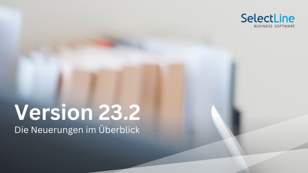 Les nouveautés de la version 23.2 en un coup d’oeil - SelectLine Blog